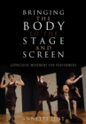 Bringing the Body to the Stage and Screen : Expressive Movement for Performers - Book