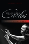 Corresponding with Carlos : A Biography of Carlos Kleiber - Book