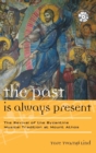 The Past Is Always Present : The Revival of the Byzantine Musical Tradition at Mount Athos - Book