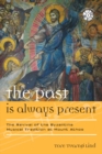 Past Is Always Present : The Revival of the Byzantine Musical Tradition at Mount Athos - eBook