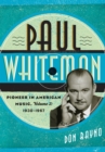 Paul Whiteman : Pioneer in American Music, 1930-1967 - Book