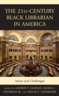 The 21st-century Black Librarian in America : Issues and Challenges - Book