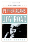 Pepper Adams' Joy Road : An Annotated Discography - Book