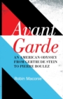 Avant Garde : An American Odyssey from Gertrude Stein to Pierre Boulez - Book