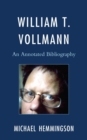 William T. Vollmann : An Annotated Bibliography - eBook