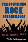 Philosophizing Rock Performance : Dylan, Hendrix, Bowie - eBook