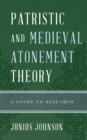 Patristic and Medieval Atonement Theory : A Guide to Research - Book