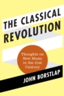 The Classical Revolution : Thoughts on New Music in the 21st Century - Book