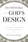 Incompatible with God's Design : A History of the Women's Ordination Movement in the U.S. Roman Catholic Church - Book