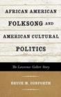 African American Folksong and American Cultural Politics : The Lawrence Gellert Story - Book