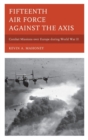 Fifteenth Air Force against the Axis : Combat Missions over Europe during World War II - Book