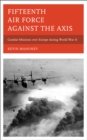 Fifteenth Air Force against the Axis : Combat Missions over Europe during World War II - eBook