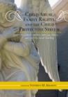 Child Abuse, Family Rights, and the Child Protective System : A Critical Analysis from Law, Ethics, and Catholic Social Teaching - Book