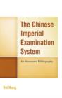 The Chinese Imperial Examination System : An Annotated Bibliography - Book