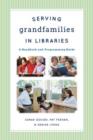 Serving Grandfamilies in Libraries : A Handbook and Programming Guide - Book