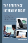 Reference Interview Today : Negotiating and Answering Questions Face to Face, on the Phone, and Virtually - eBook