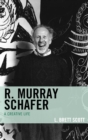 R. Murray Schafer : A Creative Life - eBook