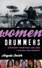 Women Drummers : A History from Rock and Jazz to Blues and Country - Book
