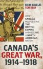 Canada's Great War, 1914-1918 : How Canada Helped Save the British Empire and Became a North American Nation - Book