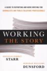 Working the Story : A Guide to Reporting and News Writing for Journalists and Public Relations Professionals - Book