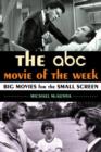 The ABC Movie of the Week : Big Movies for the Small Screen - Book