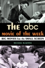 ABC Movie of the Week : Big Movies for the Small Screen - eBook