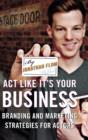 Act Like It's Your Business : Branding and Marketing Strategies for Actors - Book
