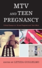 MTV and Teen Pregnancy : Critical Essays on 16 and Pregnant and Teen Mom - eBook