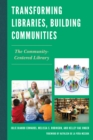 Transforming Libraries, Building Communities : The Community-Centered Library - Book