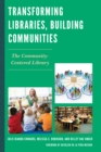 Transforming Libraries, Building Communities : The Community-Centered Library - eBook