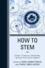 How to STEM : Science, Technology, Engineering, and Math Education in Libraries - eBook