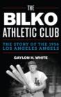 The Bilko Athletic Club : The Story of the 1956 Los Angeles Angels - Book