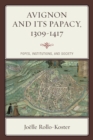 Avignon and Its Papacy, 1309-1417 : Popes, Institutions, and Society - Book