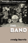 The Band : Pioneers of Americana Music - Book