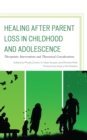 Healing after Parent Loss in Childhood and Adolescence : Therapeutic Interventions and Theoretical Considerations - Book