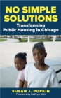 No Simple Solutions : Transforming Public Housing in Chicago - Book