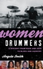 Women Drummers : A History from Rock and Jazz to Blues and Country - Book
