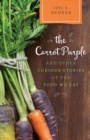 The Carrot Purple and Other Curious Stories of the Food We Eat - Book