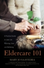 Eldercare 101 : A Practical Guide to Later Life Planning, Care, and Wellbeing - Book