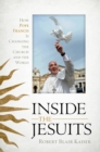 Inside the Jesuits : How Pope Francis Is Changing the Church and the World - Book