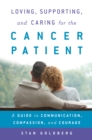 Loving, Supporting, and Caring for the Cancer Patient : A Guide to Communication, Compassion, and Courage - Book