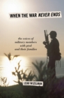 When the War Never Ends : The Voices of Military Members with PTSD and Their Families - Book