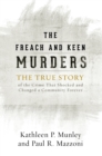 The Freach and Keen Murders : The True Story of the Crime That Shocked and Changed a Community Forever - Book