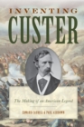 Inventing Custer : The Making of an American Legend - Book