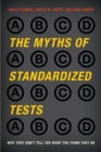 The Myths of Standardized Tests : Why They Don't Tell You What You Think They Do - Book
