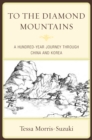 To the Diamond Mountains : A Hundred-Year Journey through China and Korea - Book