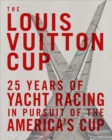 Louis Vuitton Cup : 25 Years of Yacht Racing in Pursuit of America's Cup - Book