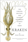 Kraken: The Curious, Exciting, and Slightly Disturbing Science of Squid - Book