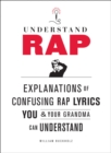 Understand Rap: Explanations of Confusing Rap Lyrics You and Your Grandma Can Understand - Book