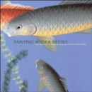 Painting with a Needle : Learning the Art of Silk Embroidery with Young Yang Chung - Book